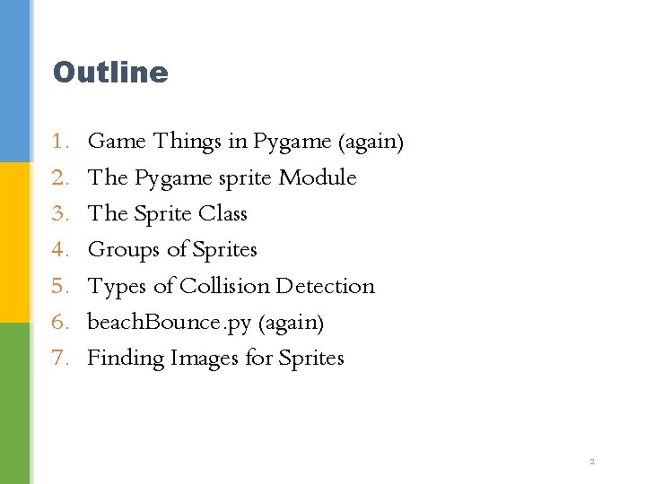 Outline 1. 2. 3. 4. 5. 6. 7. Game Things in Pygame (again) The