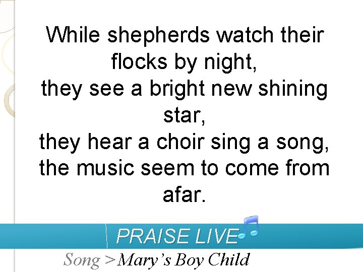 While shepherds watch their flocks by night, they see a bright new shining star,