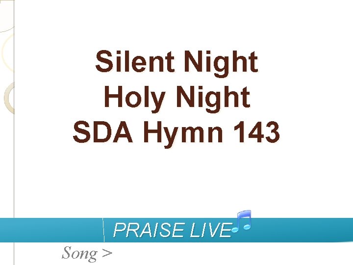 Silent Night Holy Night SDA Hymn 143 PRAISE LIVE Song > 