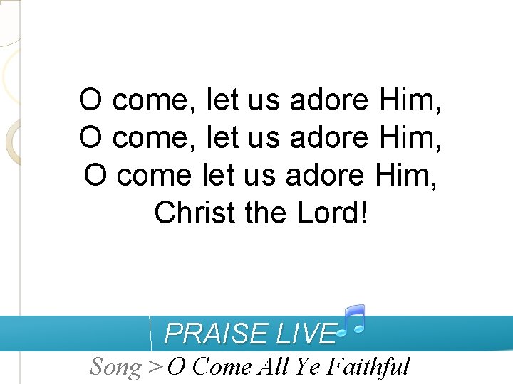 O come, let us adore Him, O come let us adore Him, Christ the