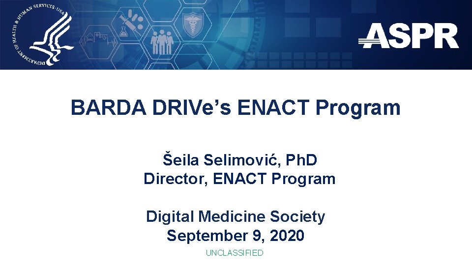 BARDA DRIVe’s ENACT Program Šeila Selimović, Ph. D Director, ENACT Program Digital Medicine Society