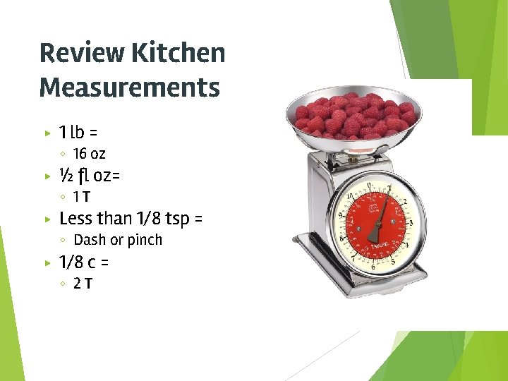 Review Kitchen Measurements ▶ 1 lb = ◦ 16 oz ▶ ½ fl oz=