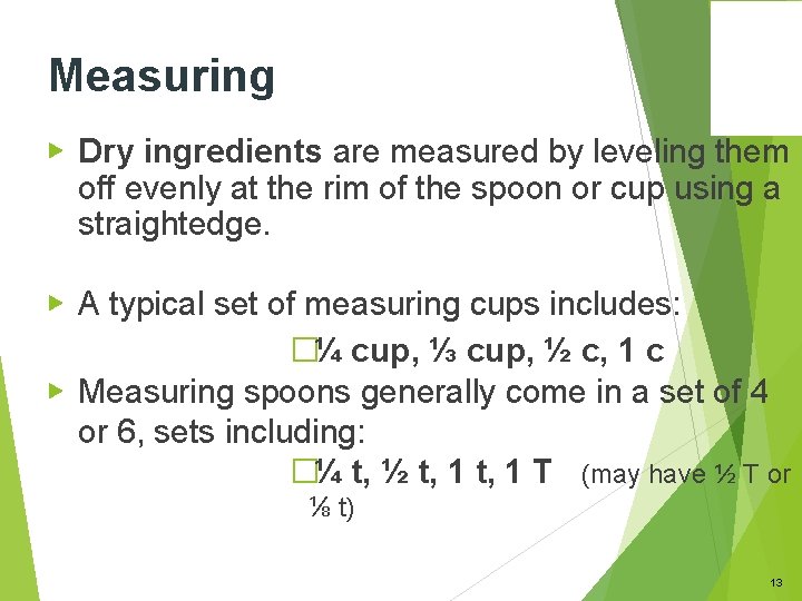 Measuring ▶ Dry ingredients are measured by leveling them off evenly at the rim