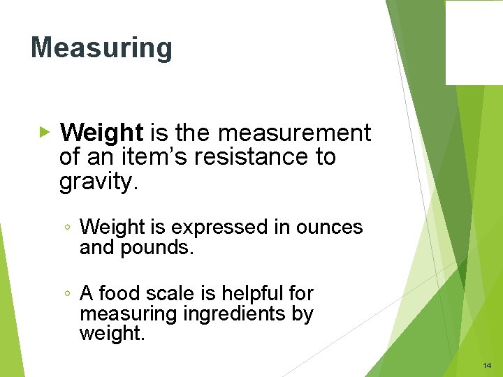 Measuring ▶ Weight is the measurement of an item’s resistance to gravity. ◦ Weight