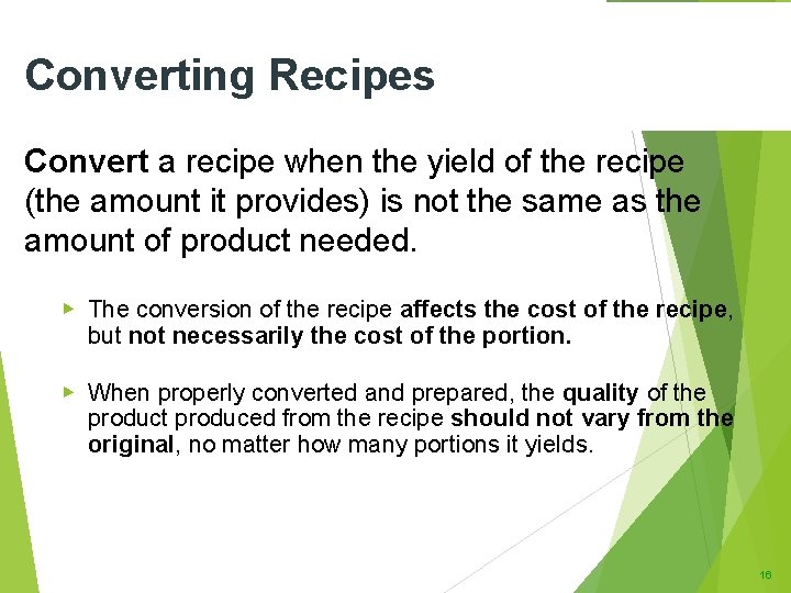 Converting Recipes Convert a recipe when the yield of the recipe (the amount it