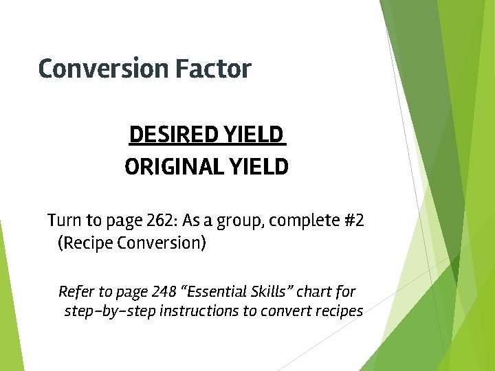 Conversion Factor DESIRED YIELD ORIGINAL YIELD Turn to page 262: As a group, complete
