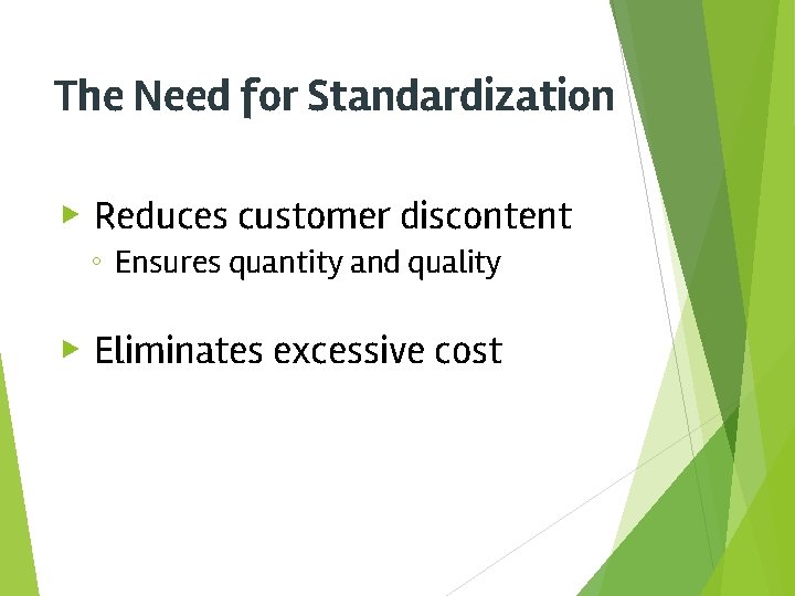 The Need for Standardization ▶ Reduces customer discontent ◦ Ensures quantity and quality ▶