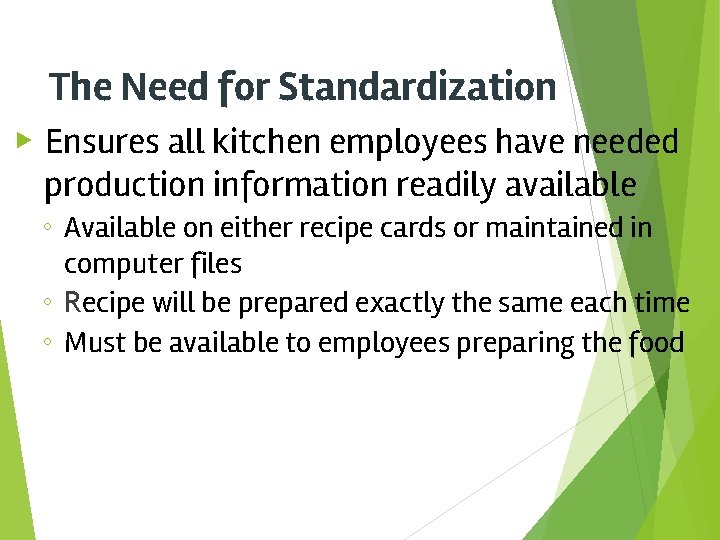 The Need for Standardization ▶ Ensures all kitchen employees have needed production information readily