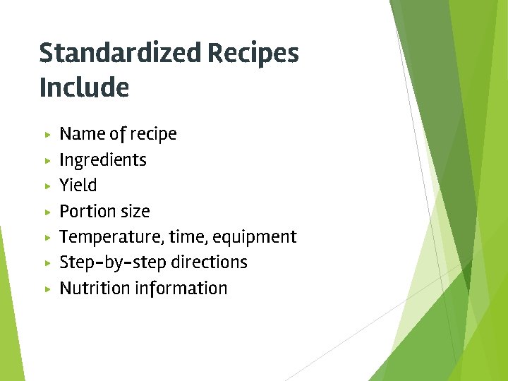 Standardized Recipes Include ▶ ▶ ▶ ▶ Name of recipe Ingredients Yield Portion size