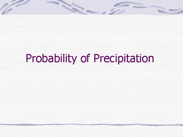 Probability of Precipitation 