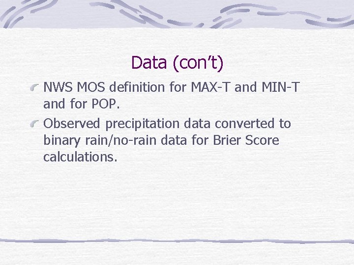Data (con’t) NWS MOS definition for MAX-T and MIN-T and for POP. Observed precipitation