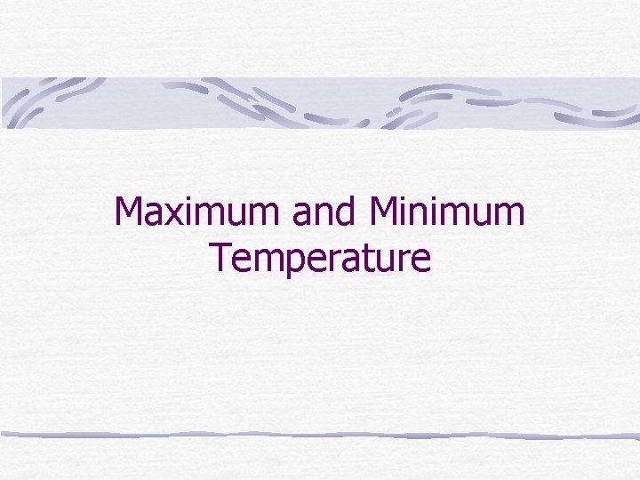 Maximum and Minimum Temperature 