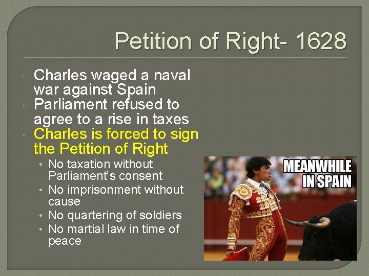 Petition of Right- 1628 Charles waged a naval war against Spain Parliament refused to