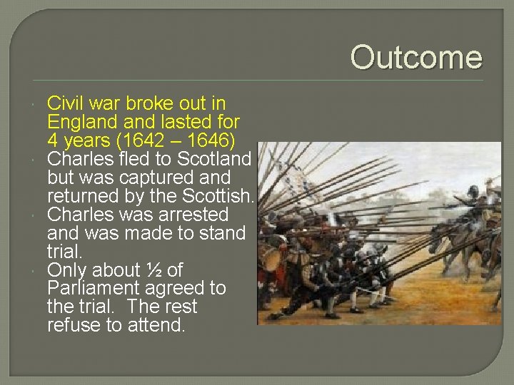 Outcome Civil war broke out in England lasted for 4 years (1642 – 1646)