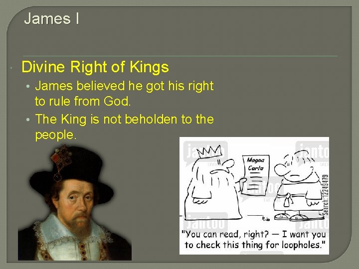James I Divine Right of Kings • James believed he got his right to