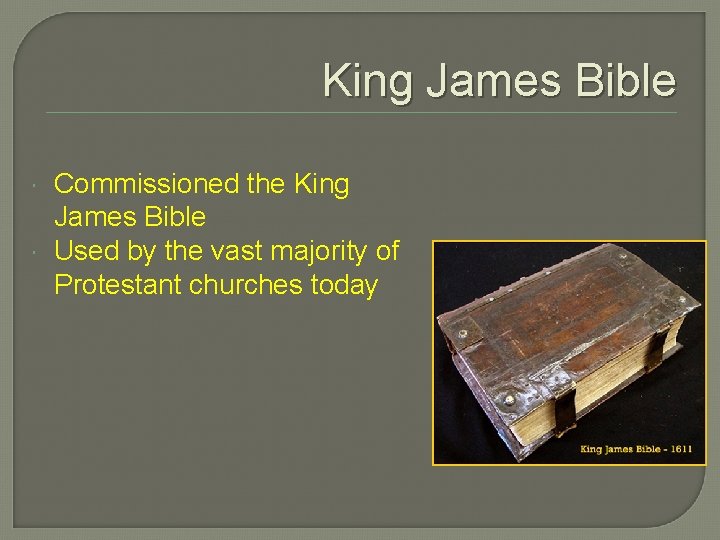 King James Bible Commissioned the King James Bible Used by the vast majority of