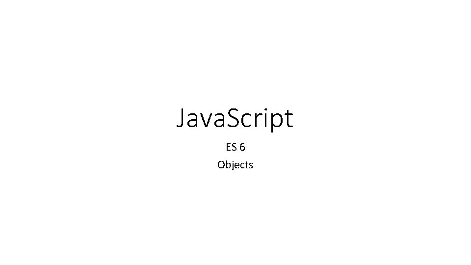 Java. Script ES 6 Objects 
