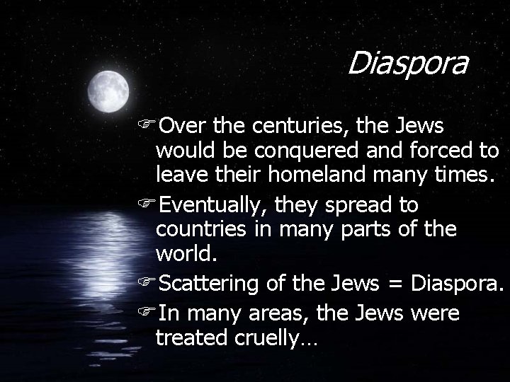 Diaspora FOver the centuries, the Jews would be conquered and forced to leave their
