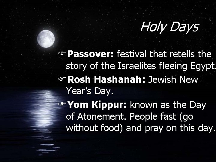 Holy Days FPassover: festival that retells the story of the Israelites fleeing Egypt. FRosh