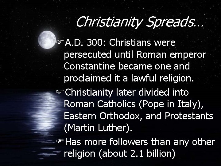 Christianity Spreads… FA. D. 300: Christians were persecuted until Roman emperor Constantine became one