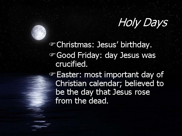 Holy Days FChristmas: Jesus’ birthday. FGood Friday: day Jesus was crucified. FEaster: most important