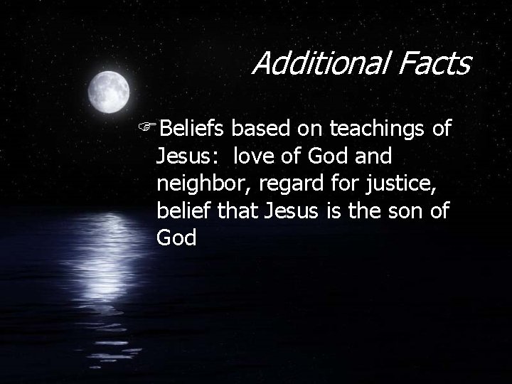 Additional Facts FBeliefs based on teachings of Jesus: love of God and neighbor, regard