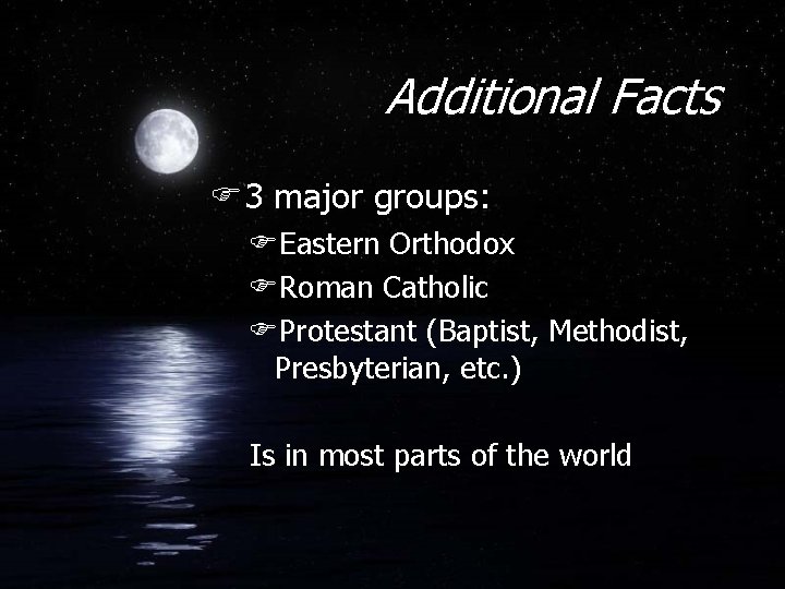 Additional Facts F 3 major groups: FEastern Orthodox FRoman Catholic FProtestant (Baptist, Methodist, Presbyterian,