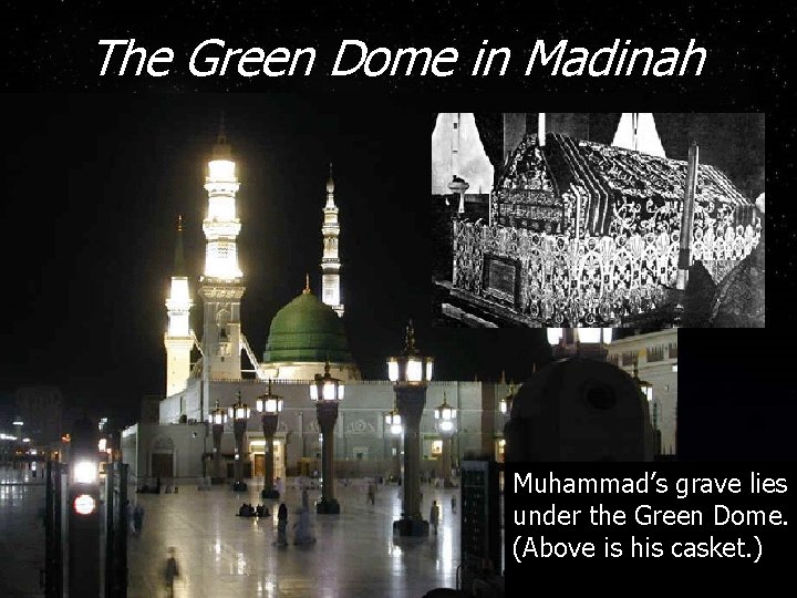 The Green Dome in Madinah Muhammad’s grave lies under the Green Dome. (Above is