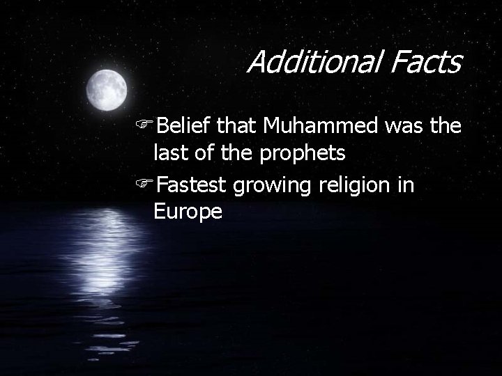 Additional Facts FBelief that Muhammed was the last of the prophets FFastest growing religion