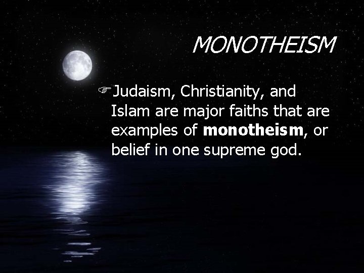 MONOTHEISM FJudaism, Christianity, and Islam are major faiths that are examples of monotheism, or