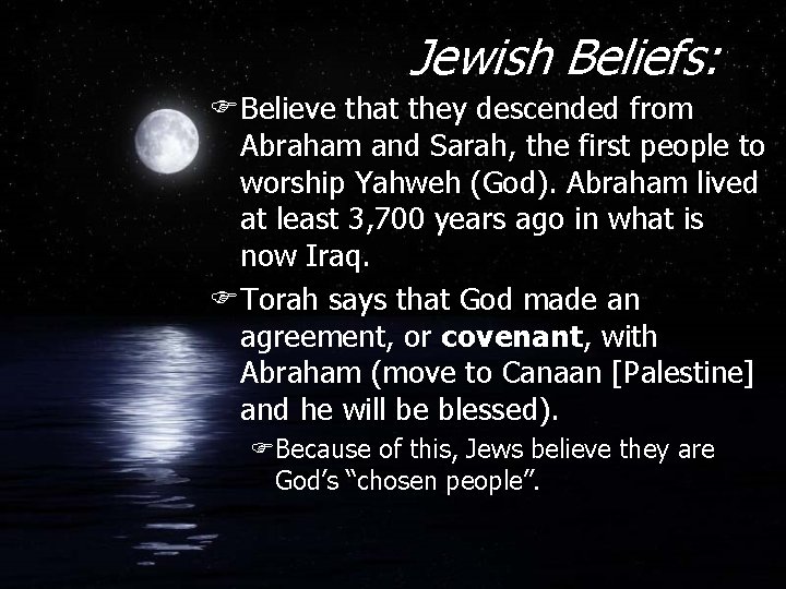 Jewish Beliefs: FBelieve that they descended from Abraham and Sarah, the first people to
