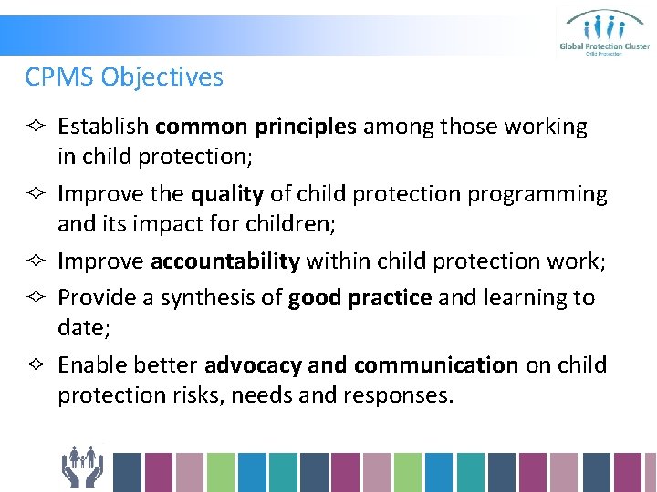 CPMS Objectives ² Establish common principles among those working in child protection; ² Improve