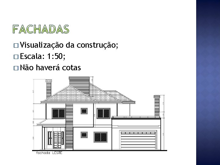 � Visualização � Escala: da construção; 1: 50; � Não haverá cotas 