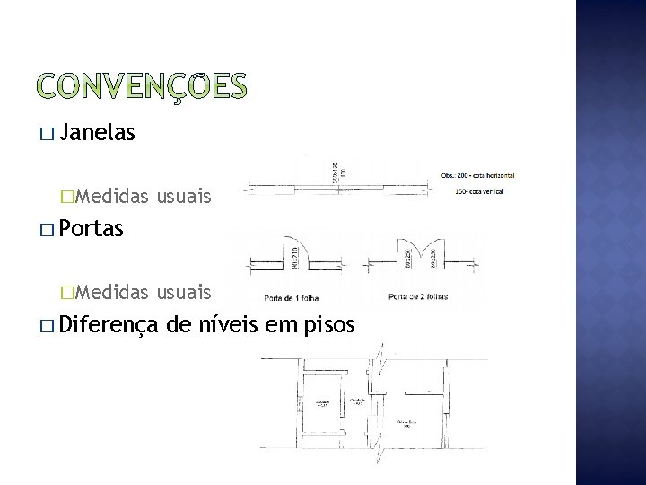 � Janelas �Medidas usuais � Portas �Medidas usuais � Diferença de níveis em pisos