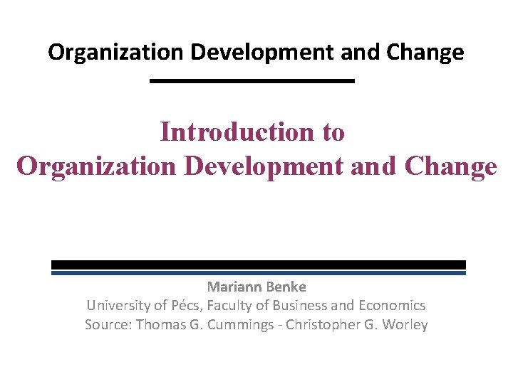 Organization Development and Change Introduction to Organization Development and Change Mariann Benke University of