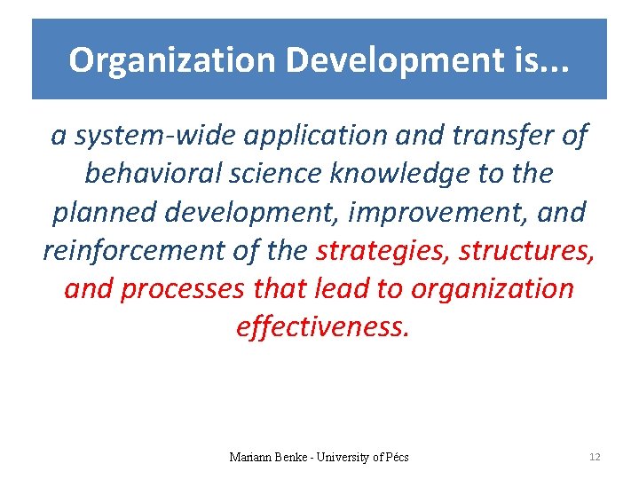 Organization Development is. . . a system-wide application and transfer of behavioral science knowledge