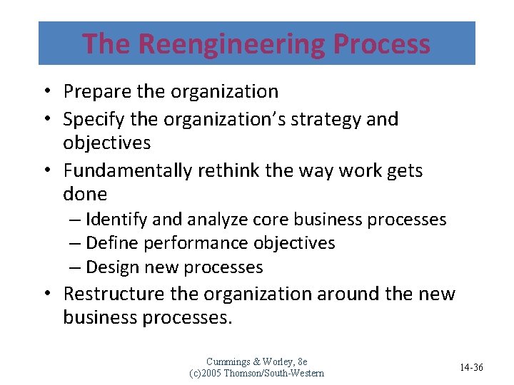 The Reengineering Process • Prepare the organization • Specify the organization’s strategy and objectives