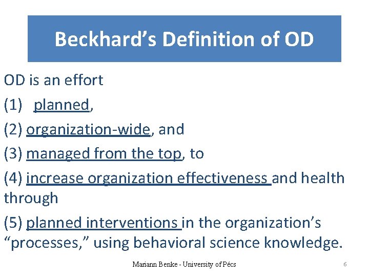Beckhard’s Definition of OD OD is an effort (1) planned, (2) organization-wide, and (3)
