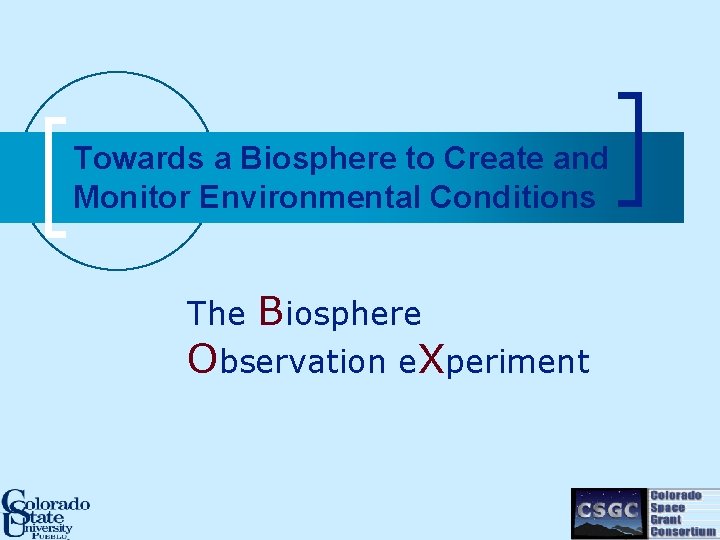Towards a Biosphere to Create and Monitor Environmental Conditions Biosphere Observation e. Xperiment The