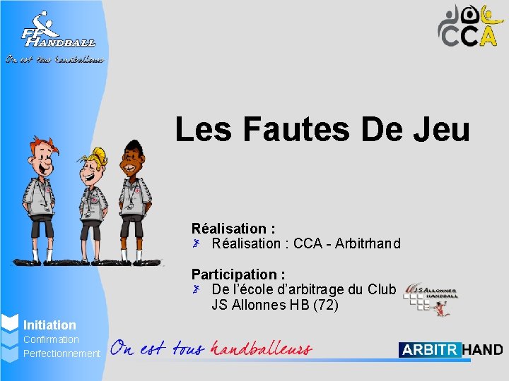 Les Fautes De Jeu Réalisation : CCA - Arbitrhand Participation : De l’école d’arbitrage