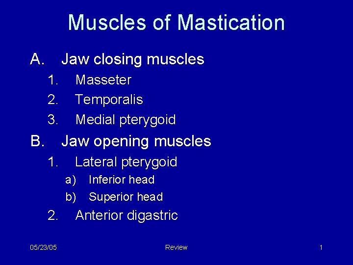 Muscles of Mastication A. Jaw closing muscles 1. 2. 3. B. Masseter Temporalis Medial