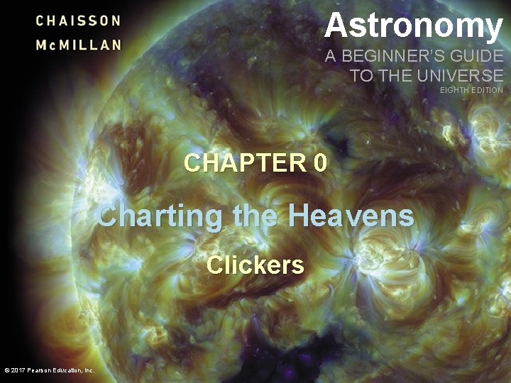 Astronomy A BEGINNER’S GUIDE TO THE UNIVERSE EIGHTH EDITION CHAPTER 0 Charting the Heavens