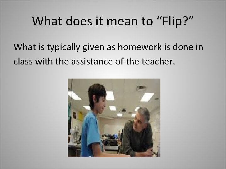 What does it mean to “Flip? ” What is typically given as homework is