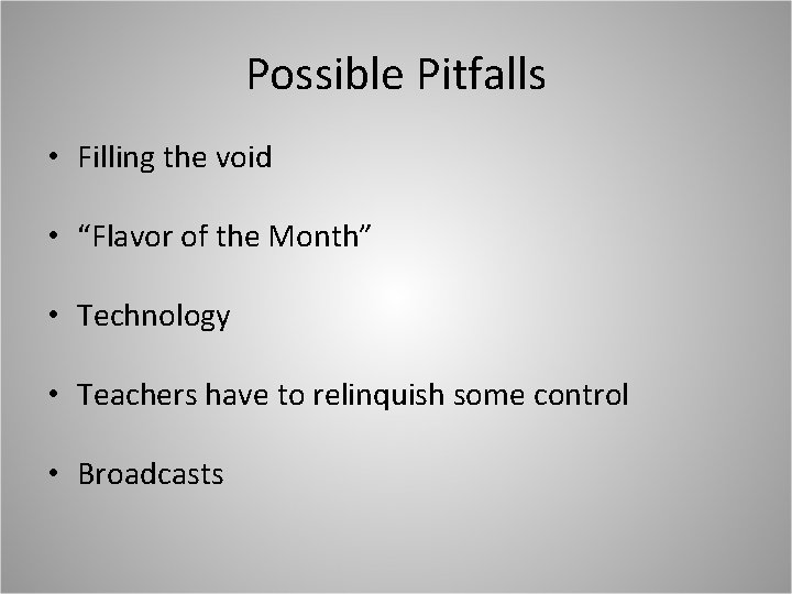 Possible Pitfalls • Filling the void • “Flavor of the Month” • Technology •