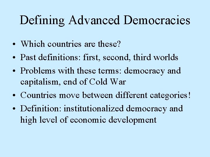 Defining Advanced Democracies • Which countries are these? • Past definitions: first, second, third Defining Advanced Democracies • Which countries are these? • Past definitions: first, second, third