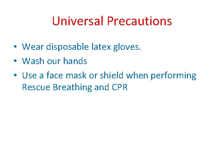 Universal Precautions • Wear disposable latex gloves. • Wash our hands • Use a