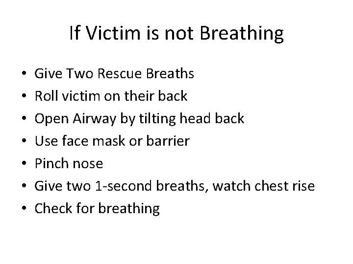 If Victim is not Breathing • • Give Two Rescue Breaths Roll victim on
