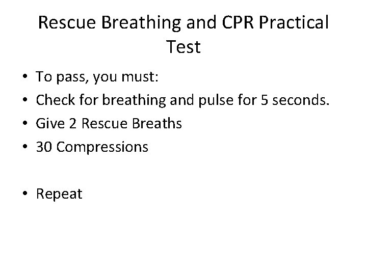 Rescue Breathing and CPR Practical Test • • To pass, you must: Check for