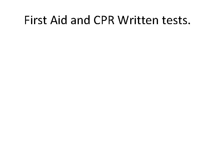 First Aid and CPR Written tests. 
