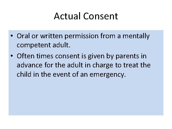 Actual Consent • Oral or written permission from a mentally competent adult. • Often